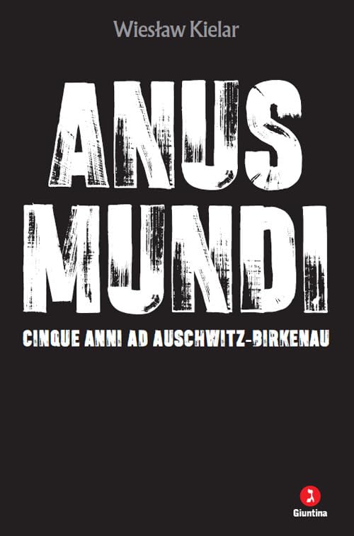 Anus Mundi: Cinque anni ad Auschwitz-Birkenau