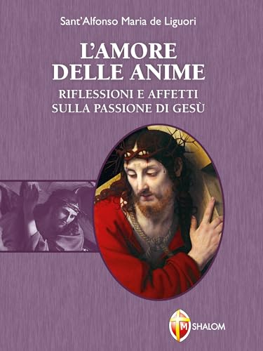L'amore delle anime. Riflessioni e affetti sulla Passione di Gesù (Italian Edition)