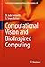 Computational Vision and Bio Inspired Computing (Lecture Notes in Computational Vision and Biomechanics Book 28)