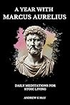 A Year with Marcus Aurelius by Andrew G May