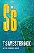 S6 by T S Westbrook