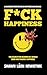 F*ck Happiness: The Search ...