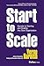 Start to Scale: Secrets to Starting and Scaling Any Size Organization