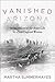 Vanished Arizona: Recollect...
