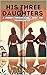His Three Daughters: A Jour...
