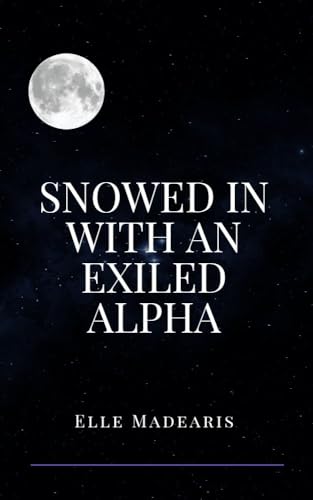 Snowed In with an Exiled Alpha (Kindle Edition)