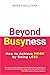 Beyond Busyness: How to Achieve More by Doing Less﻿