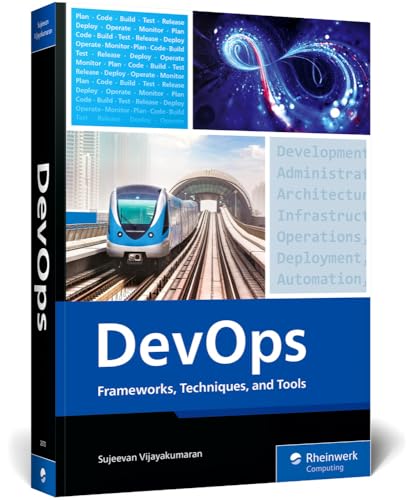 DevOps: Frameworks, Techniques, and Tools – A DevOps Guide That Will Transform Your Development Lifecycle with Practical Strategies, Real-World ... Essential DevOps Tools (Rheinwerk Computing)