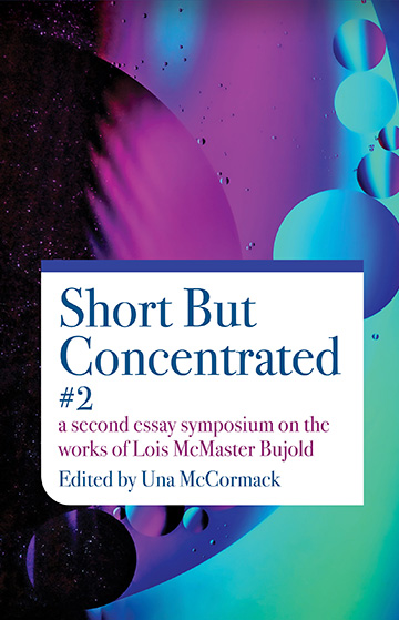 Short But Concentrated #2: a second essay symposium on the works of Lois McMaster Bujold