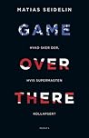 Game over there -...