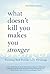 What Doesn't Kill You Makes...