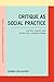 Critique as Social Practice...