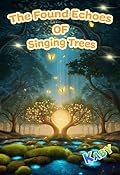 The Found Echoes of Singing Trees: Science Fiction for Curious Kids