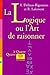 La logique, ou, L'art de raisonner