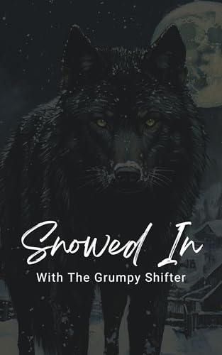 Snowed In With The Grumpy Shifter (Kindle Edition)