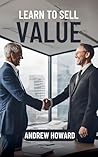 Learn to Sell Value (Business Elite) Learn to Sell Value (Business Elite)