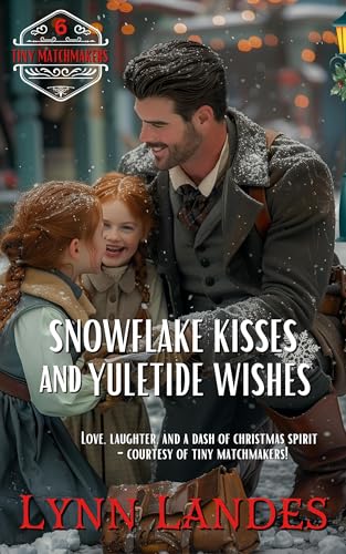 Snowflake Kisses and Yuletide Wishes (The Tiny Matchmakers Series #6)