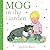 Mog in the Garden: The gorgeous illustrated board book for babies and young children from the best-selling author of The Tiger Who Came to Tea!