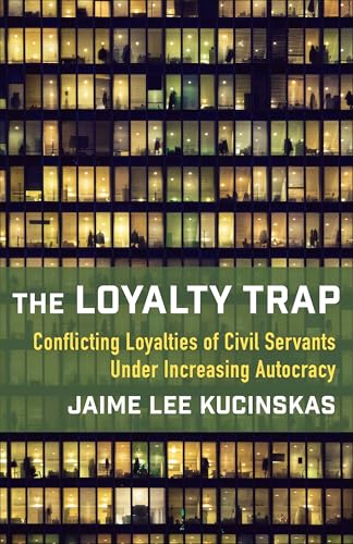 The Loyalty Trap: Conflicting Loyalties of Civil Servants Under Increasing Autocracy (Kindle Edition)
