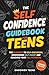 The Self Confidence Guidebook for Teens: The Blueprint to Self-Discovery, Overcoming Self-Doubt and Reaching Your Full Potential (Self-Help Books for Teens)
