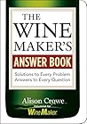 Winemaker's Answer Book: Solutions to Every Problem; Answers to Every Question
