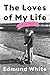 The Loves of My Life by Edmund White
