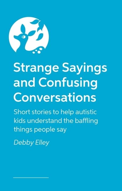 Strange Sayings and Confusing Conversations: Short Stories for Autistic Kids About the Weird Things People Say (Paperback)