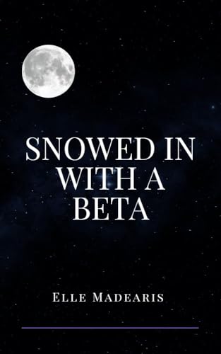 Snowed In With A Beta (Kindle Edition)