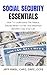 Social Security Essentials: How To Understand The Basics, Decide When To File, And Maximize Benefits Over Your Life (Stress-Free Retirement Series Book 4)