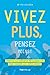 Vivez plus, pensez moins (S...