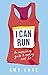 I Can Run: An Empowering Guide to Running Well Far