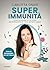 Superimmunità: Come potenziare le tue difese per proteggerti da virus, batteri e tumori (Italian Edition)