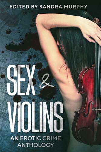 Sex & Violins: An Erotic Crime Anthology (Kindle Edition)