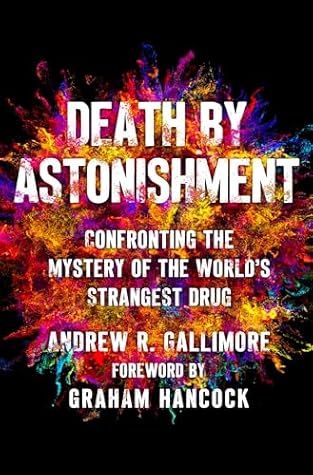 Death by Astonishment: Confronting the Mystery of the World's Strangest Drug