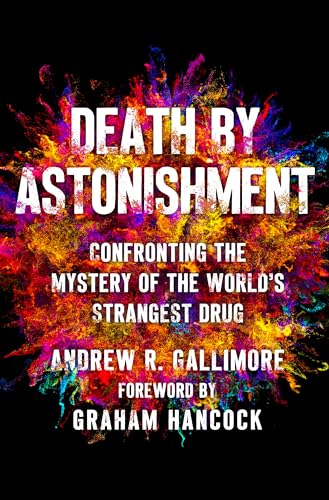 Death by Astonishment: Confronting the Mystery of the World's Strangest Drug (The DMT Book)