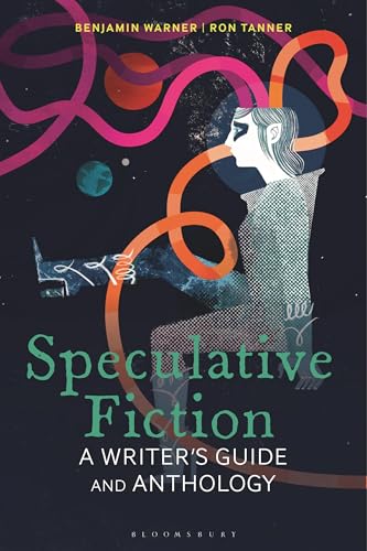 Speculative Fiction: A Writer's Guide and Anthology (Bloomsbury Writer's Guides and Anthologies)