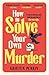 How to Solve Your Own Murder (Castle Knoll Files, #1)