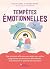 Tempêtes émotionnelles: Des solutions efficaces pour aider mon enfant à apprivoiser ses émotions débordantes... et à retrouver la sérénité sans punition