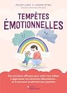Tempêtes émotionnelles: Des solutions efficaces pour aider mon enfant à apprivoiser ses émotions débordantes... et à retrouver la sérénité sans punition Tempêtes émotionnelles: Des solutions efficaces pour aider mon enfant à apprivoiser ses émotions débordantes... et à retrouver la sérénité sans punition