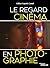 Le regard cinéma en photogr...