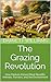 The Grazing Revolution: How...
