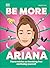 Be More Ariana Grande: Fierce Advice on Breaking Free and Being Yourself