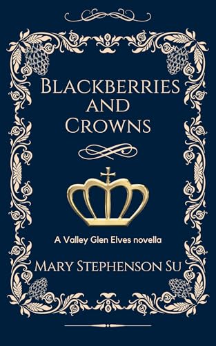 Blackberries and Crowns: A Valley Glen Elves Novella (Kindle Edition)