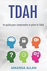 Tdah: Un guide pour comprendre et gérer le TDAH (French Edition)