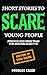 Short Stories To Scare Youn...