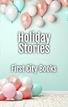 Holiday Stories: An Anthology from First City Books