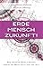 Erde, Mensch, Zukunft!: Eine seelische Quelle erklärt, warum das Beste noch vor uns liegt (German Edition)
