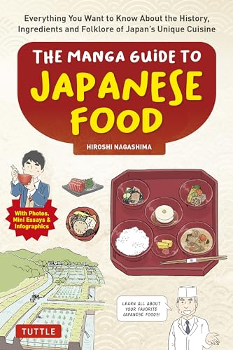 The Manga Guide to Japanese Food: Everything You Want to Know About the History, Ingredients and Folklore of Japan's Unique Cuisine (Learn All About Your Favorite Japanese Foods!)