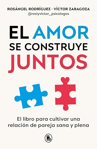 El amor se construye juntos: El libro para cultivar una relación de pareja sana y plena (Spanish Edition)