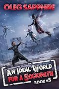 An Ideal World for a Sociopath (Book 5): A LitRPG Apocalypse Adventure Series